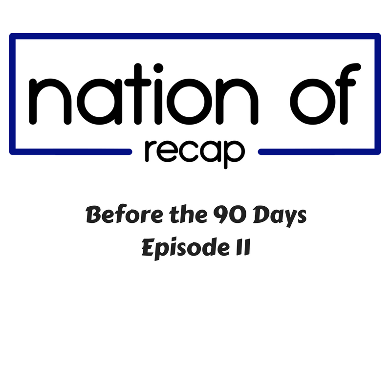 before the 90 days episode 11