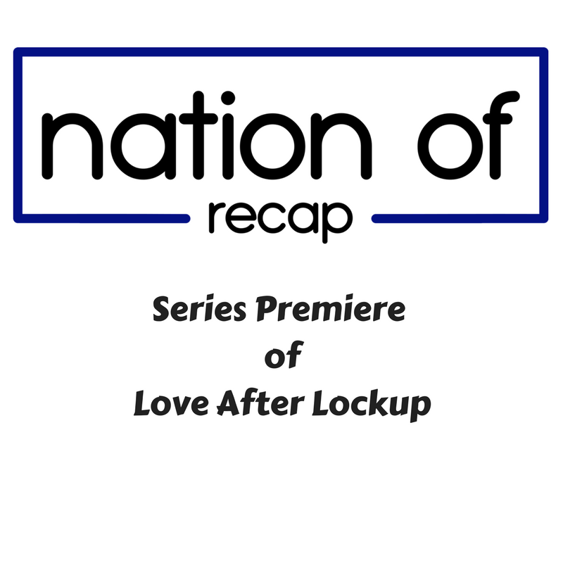 Series Premiere of Love After Lockup