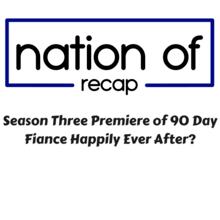 Season Three Premiere of 90 Day Fiance Happily Ever After