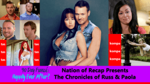 90 Day Fiance Happily Ever After? Russ and Paola