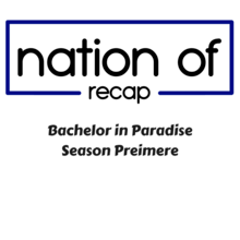Season Premiere of Bachelor in Paradise.