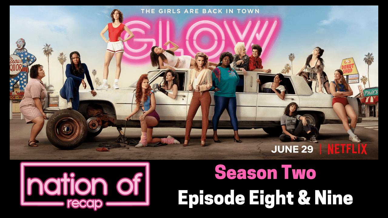 GLOW Season Two Episodes Eight and Nine