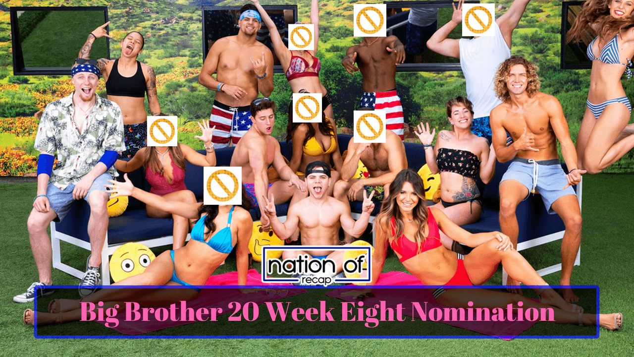 Big Brother 20 Week Eight Nominations