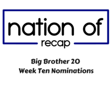Big Brother 20 Week Ten Nominations