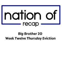 Big Brother 20 Week Twelve Thursday Eviction
