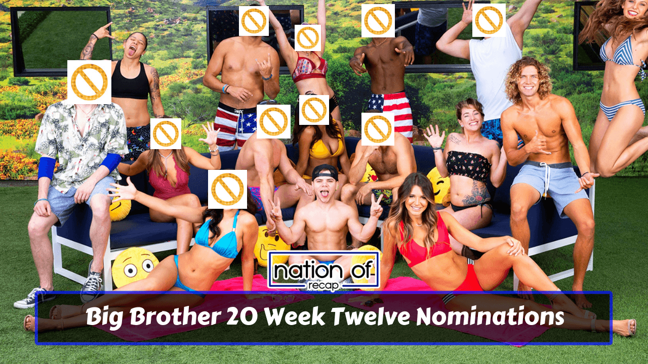 Big Brother 20 Week Twelve Nominations