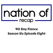 90 Day Fiance Season Six Episode Eight