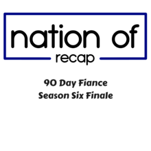 90 Day Fiance Season Six Finale