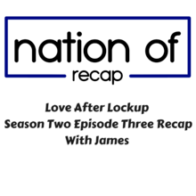 Love After Lockup Season Two Episode Three with James