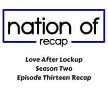 Love After Lockup Season Two Episode Thirteen Recap
