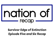 Survivor Edge of Extinction Episode Five and Six Recap