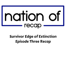 Survivor Edge of Extinction Episode Three Recap
