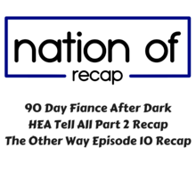 90 Day Fiance After Dark 09: The Other Way Episode 10/HEA Tell All Part 2 Recap