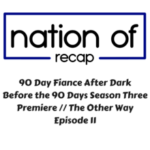 90 Day Fiance After Dark 10: Before the 90 Days Season 3 Premiere// The Other Way Episode 11