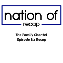 The Family Chantel Episode Six Recap