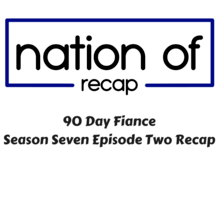 90 Day Fiance Season Seven Episode Two Recap