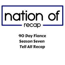 90 Day Fiance Season Seven Tell All Recap