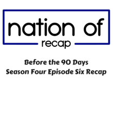 Before the 90 Days Season Four Episode Six Recap