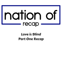 Love is Blind Part One Recap