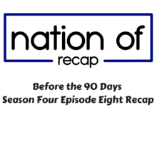 Before the 90 Days Season Four Episode Eight Recap