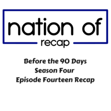 Before the 90 Days Season Four Episode Fourteen Recap