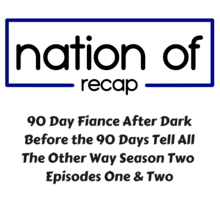90 Day Fiance After Dark: Before the 90 Days Tell All//The Other Way Season 2E1+2